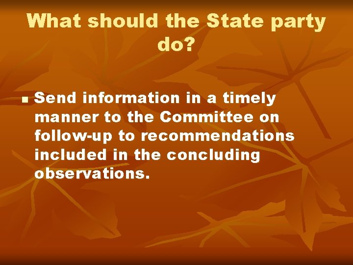 What should the State party do? n Send information in a timely manner to