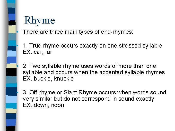 Rhyme • There are three main types of end-rhymes: • 1. True rhyme occurs