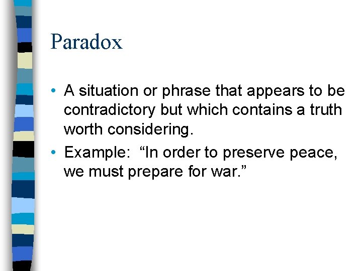 Paradox • A situation or phrase that appears to be contradictory but which contains