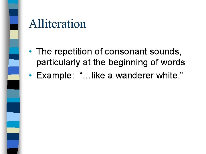 Alliteration • The repetition of consonant sounds, particularly at the beginning of words •