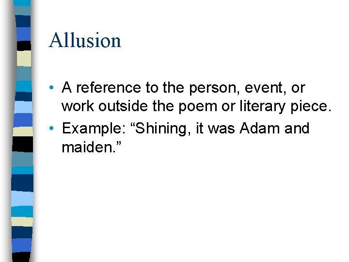Allusion • A reference to the person, event, or work outside the poem or
