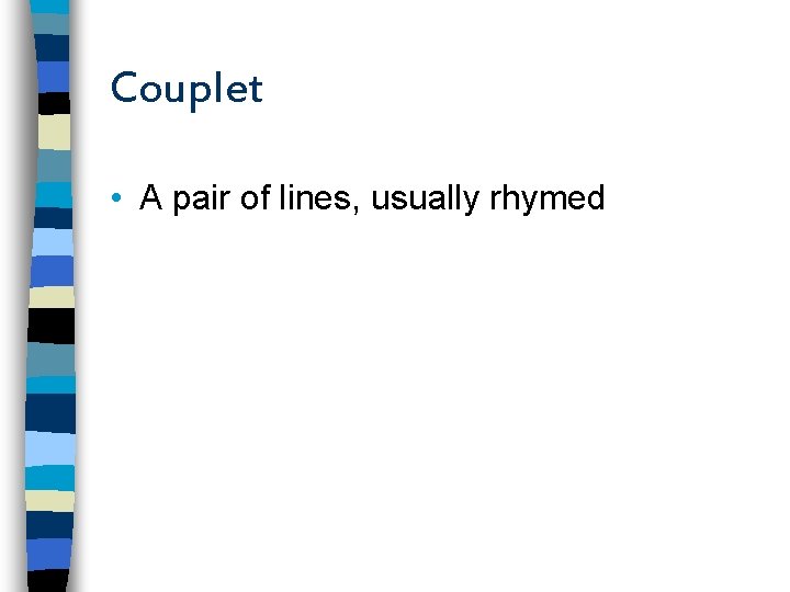 Couplet • A pair of lines, usually rhymed 
