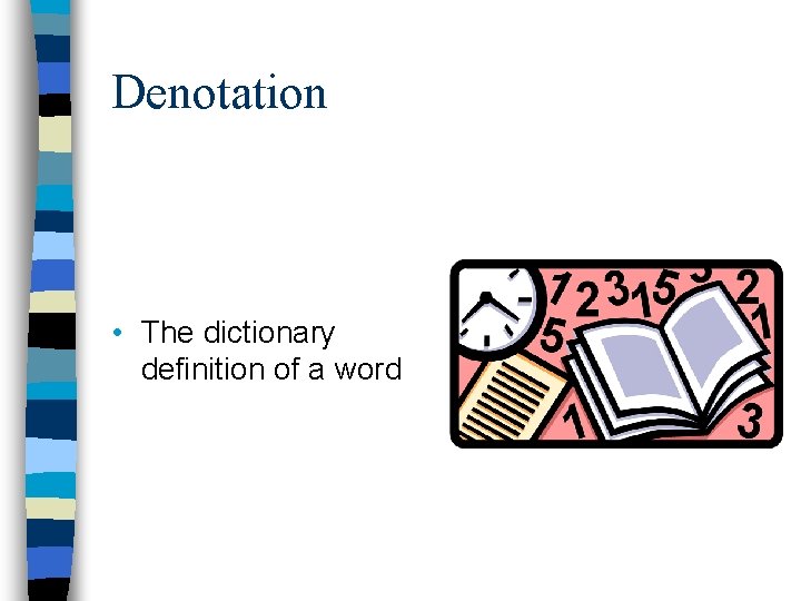 Denotation • The dictionary definition of a word 