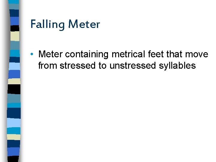 Falling Meter • Meter containing metrical feet that move from stressed to unstressed syllables