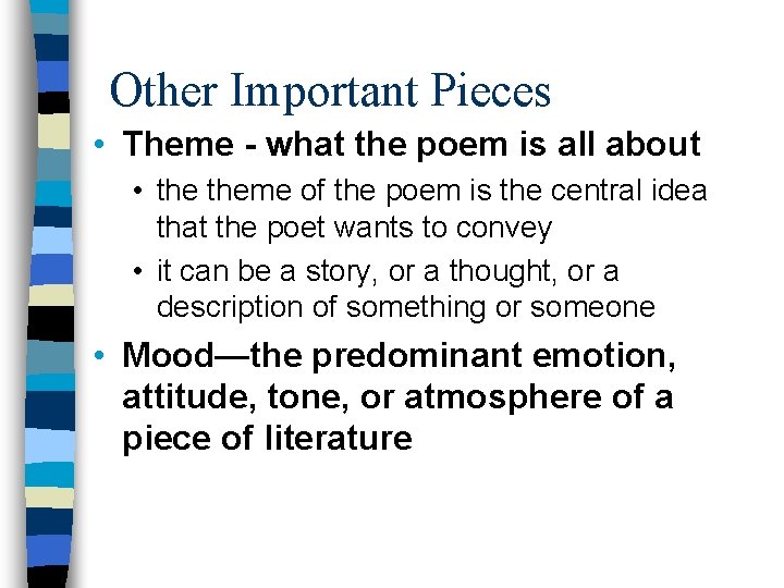 Other Important Pieces • Theme - what the poem is all about • theme