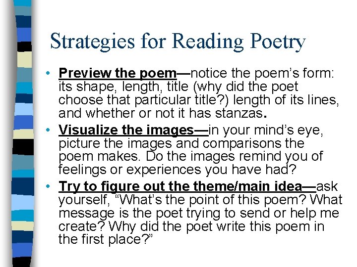Strategies for Reading Poetry • Preview the poem—notice the poem’s form: its shape, length,