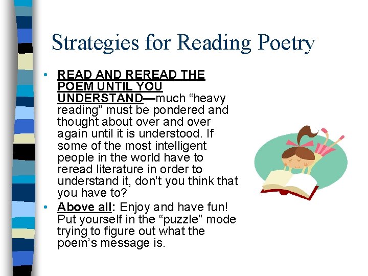 Strategies for Reading Poetry • READ AND REREAD THE POEM UNTIL YOU UNDERSTAND—much “heavy