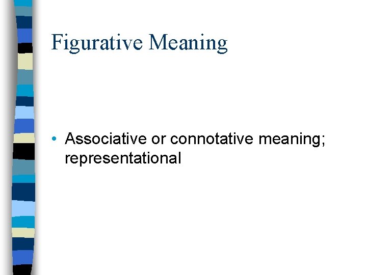 Figurative Meaning • Associative or connotative meaning; representational 