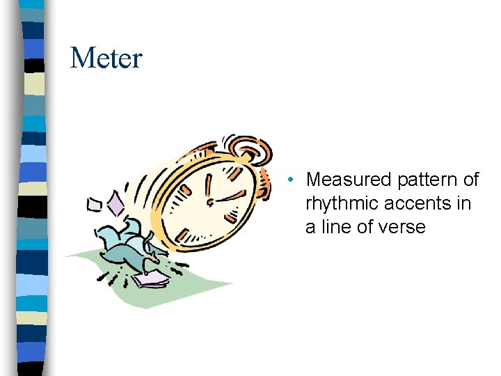 Meter • Measured pattern of rhythmic accents in a line of verse 