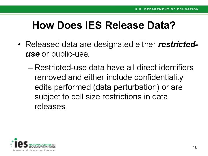 How Does IES Release Data? • Released data are designated either restricteduse or public-use.
