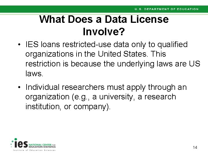 What Does a Data License Involve? • IES loans restricted-use data only to qualified