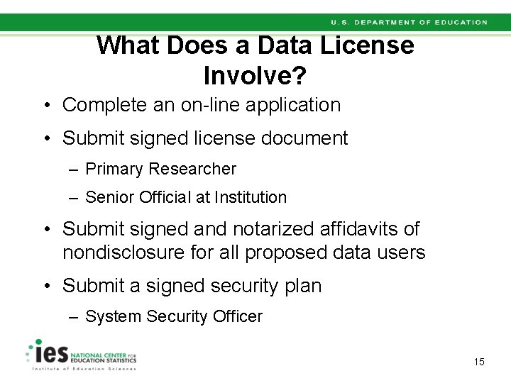 What Does a Data License Involve? • Complete an on-line application • Submit signed