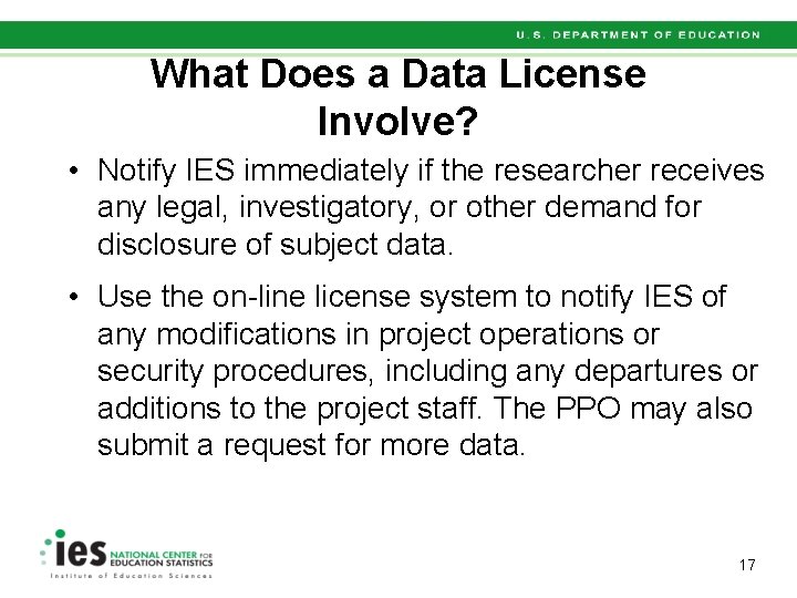 What Does a Data License Involve? • Notify IES immediately if the researcher receives