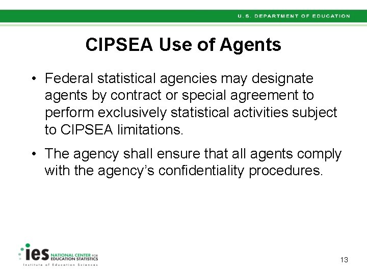 CIPSEA Use of Agents • Federal statistical agencies may designate agents by contract or