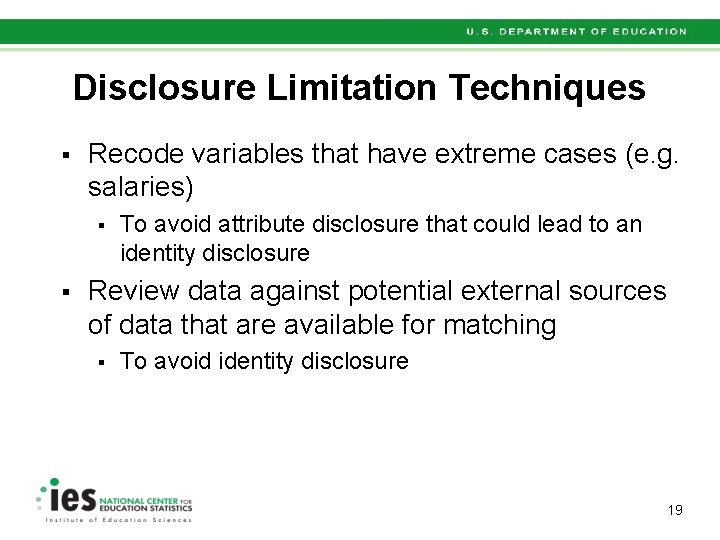 Disclosure Limitation Techniques § Recode variables that have extreme cases (e. g. salaries) §