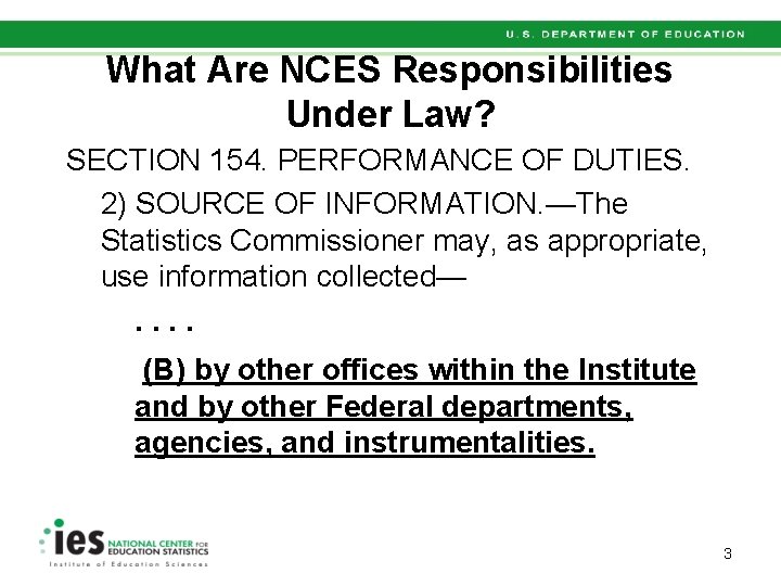 What Are NCES Responsibilities Under Law? SECTION 154. PERFORMANCE OF DUTIES. 2) SOURCE OF