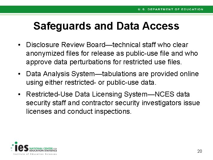 Safeguards and Data Access • Disclosure Review Board—technical staff who clear anonymized files for