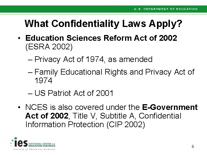 What Confidentiality Laws Apply? • Education Sciences Reform Act of 2002 (ESRA 2002) –