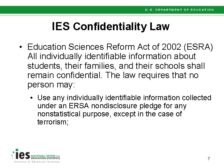 IES Confidentiality Law • Education Sciences Reform Act of 2002 (ESRA) All individually identifiable