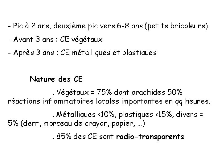 - Pic à 2 ans, deuxième pic vers 6 -8 ans (petits bricoleurs) -