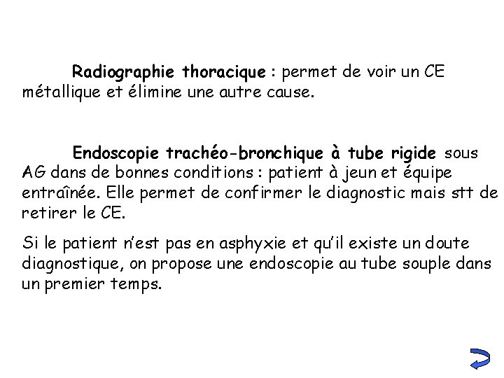 Radiographie thoracique : permet de voir un CE métallique et élimine une autre cause.