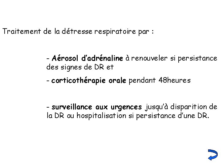 Traitement de la détresse respiratoire par : - Aérosol d’adrénaline à renouveler si persistance