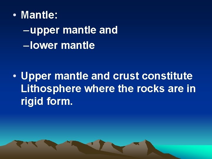  • Mantle: – upper mantle and – lower mantle • Upper mantle and