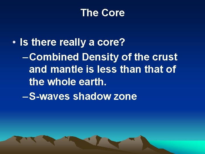 The Core • Is there really a core? – Combined Density of the crust