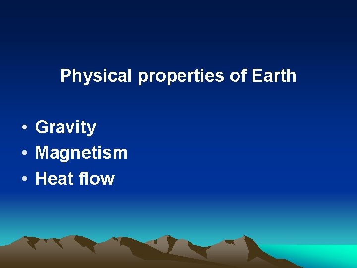 Physical properties of Earth • Gravity • Magnetism • Heat flow 