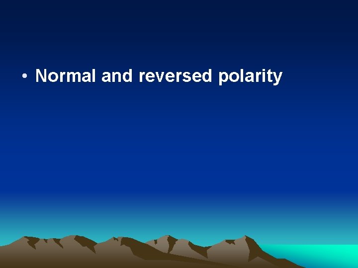  • Normal and reversed polarity 