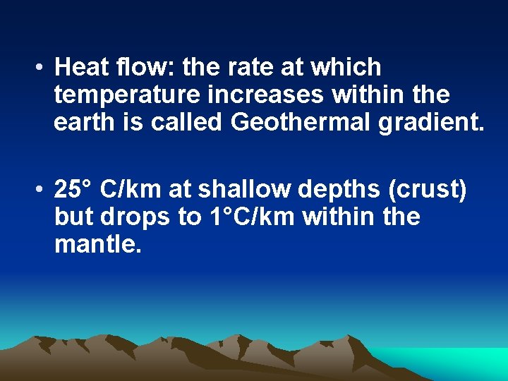  • Heat flow: the rate at which temperature increases within the earth is