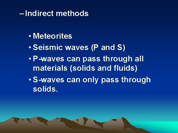 – Indirect methods • Meteorites • Seismic waves (P and S) • P-waves can
