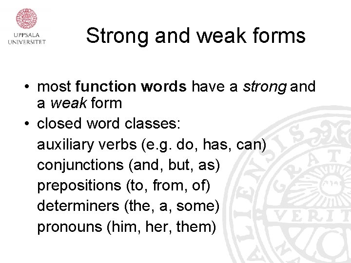 Strong and weak forms • most function words have a strong and a weak