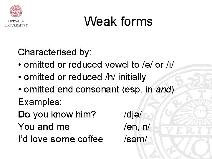 Weak forms Characterised by: • omitted or reduced vowel to /ə/ or /ı/ •