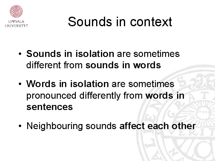 Sounds in context • Sounds in isolation are sometimes different from sounds in words