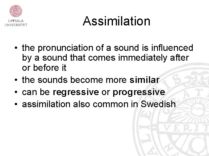 Assimilation • the pronunciation of a sound is influenced by a sound that comes