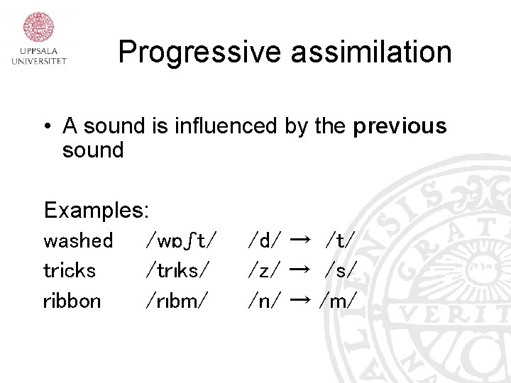 Progressive assimilation • A sound is influenced by the previous sound Examples: washed /wɒʃt/