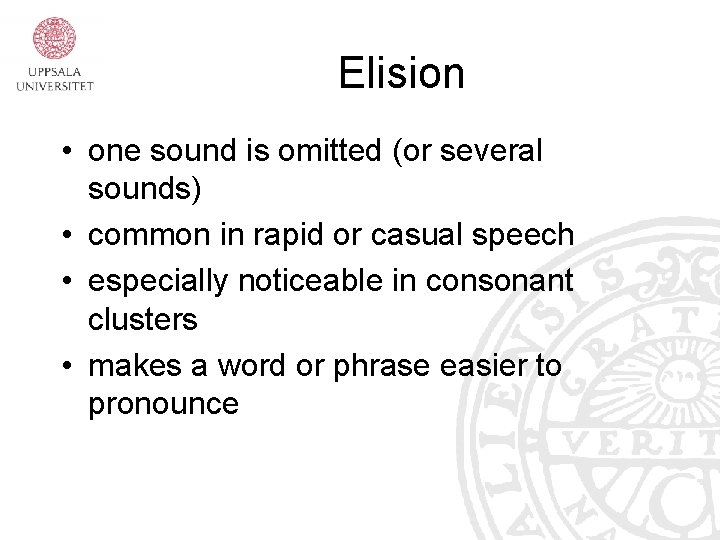 Elision • one sound is omitted (or several sounds) • common in rapid or