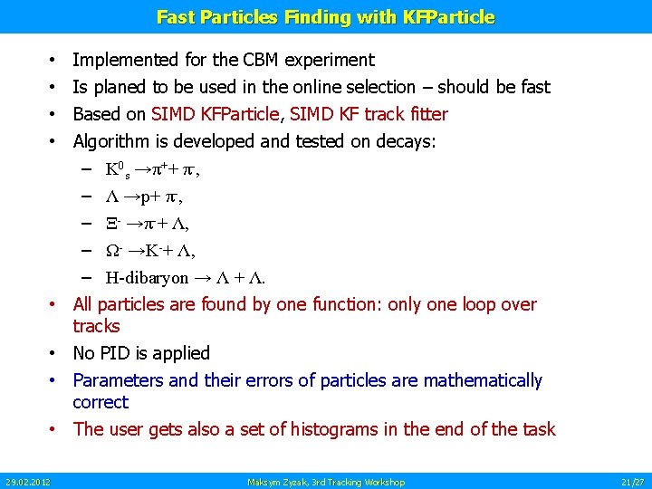 Fast Particles Finding with KFParticle • • Implemented for the CBM experiment Is planed