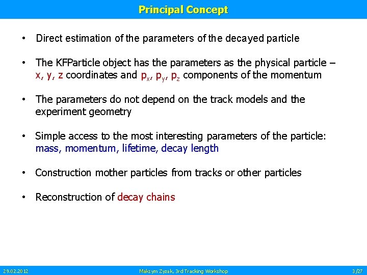 Principal Concept • Direct estimation of the parameters of the decayed particle • The