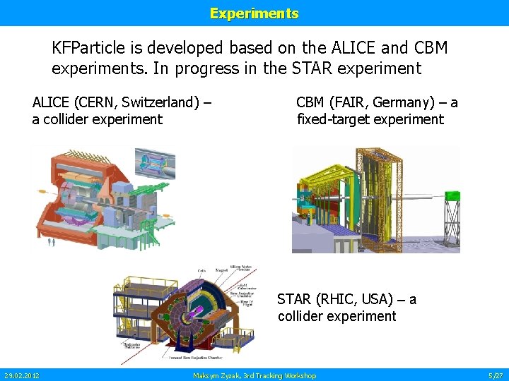 Experiments KFParticle is developed based on the ALICE and CBM experiments. In progress in