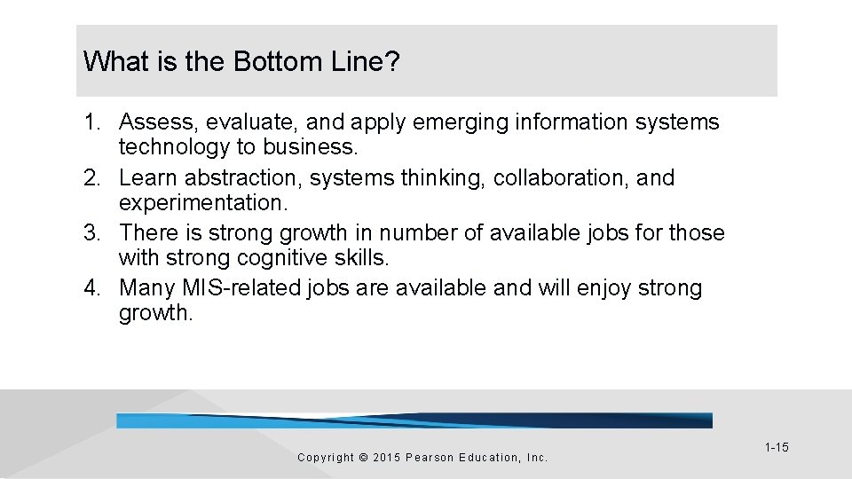 What is the Bottom Line? 1. Assess, evaluate, and apply emerging information systems technology What is the Bottom Line? 1. Assess, evaluate, and apply emerging information systems technology