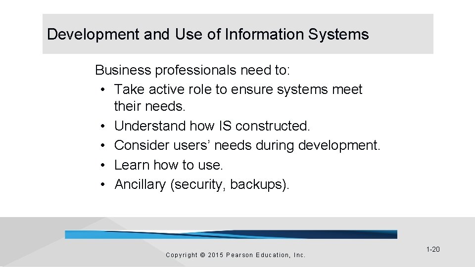 Development and Use of Information Systems Business professionals need to: • Take active role Development and Use of Information Systems Business professionals need to: • Take active role