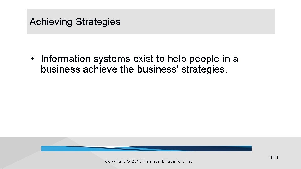 Achieving Strategies • Information systems exist to help people in a business achieve the Achieving Strategies • Information systems exist to help people in a business achieve the