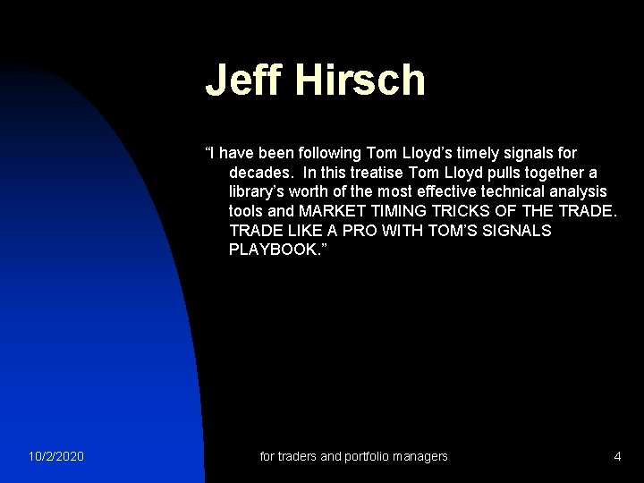 Jeff Hirsch “I have been following Tom Lloyd’s timely signals for decades. In this