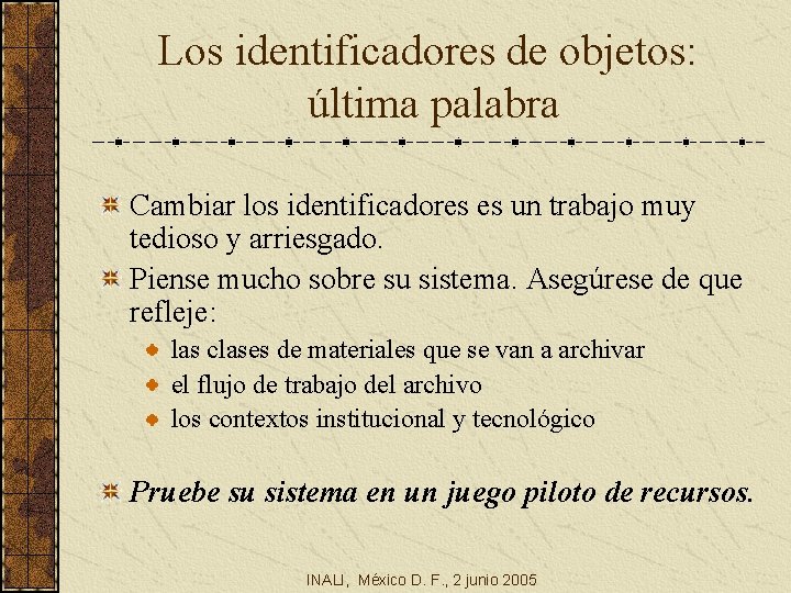 Los identificadores de objetos: última palabra Cambiar los identificadores es un trabajo muy tedioso