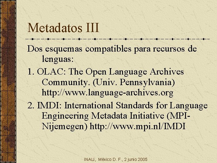 Metadatos III Dos esquemas compatibles para recursos de lenguas: 1. OLAC: The Open Language