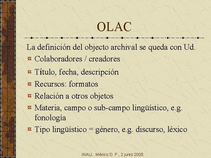 OLAC La definición del objecto archival se queda con Ud. Colaboradores / creadores Título,