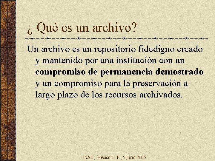 ¿ Qué es un archivo? Un archivo es un repositorio fidedigno creado y mantenido