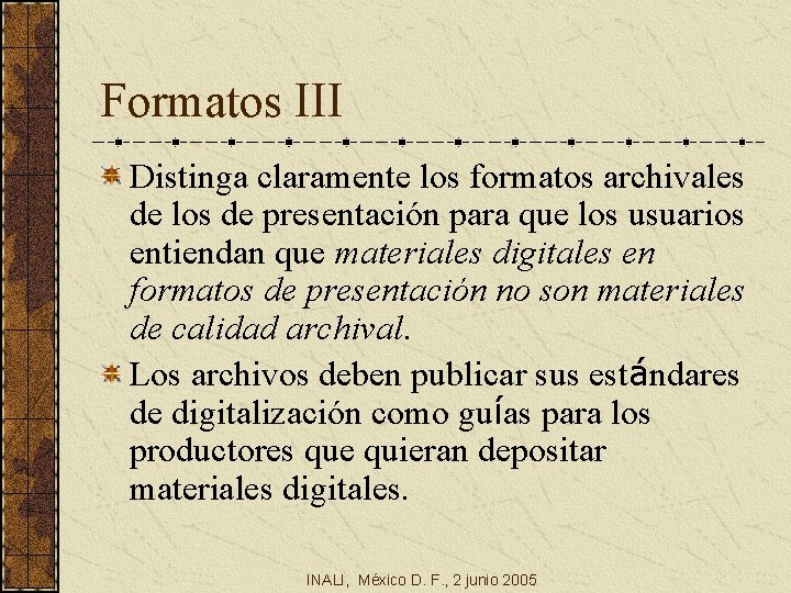 Formatos III Distinga claramente los formatos archivales de los de presentación para que los